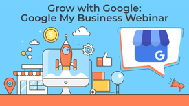 Google My Business Webinar to Boost Your Business